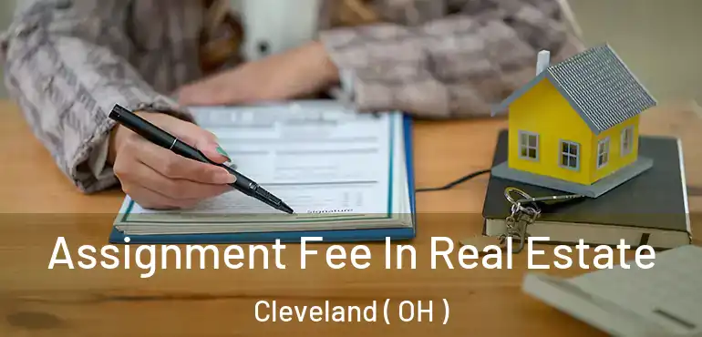  Assignment Fee In Real Estate Cleveland ( OH )