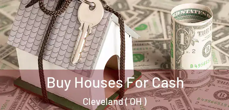  Buy Houses For Cash Cleveland ( OH )