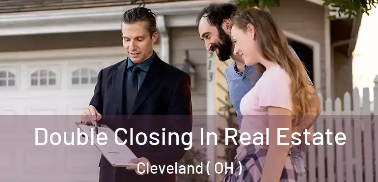  Double Closing In Real Estate Cleveland ( OH )