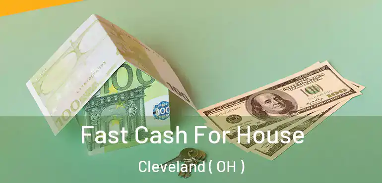  Fast Cash For House Cleveland ( OH )