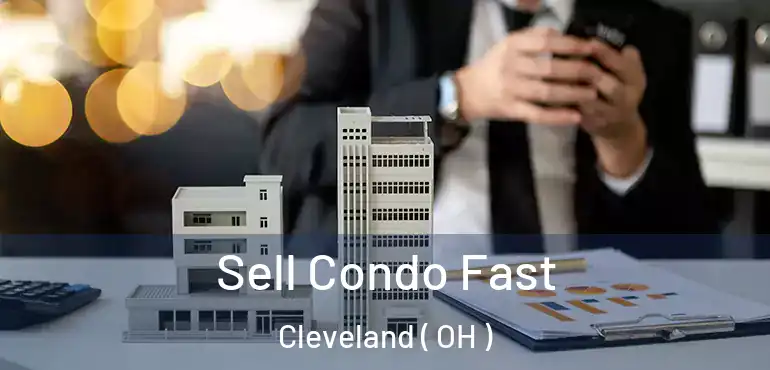  Sell Condo Fast Cleveland ( OH )