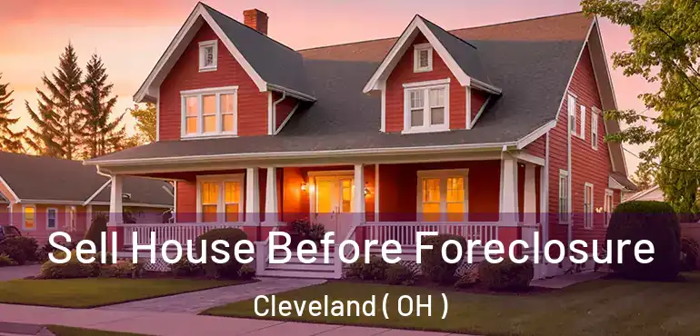  Sell House Before Foreclosure Cleveland ( OH )