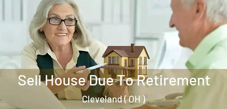  Sell House Due To Retirement Cleveland ( OH )