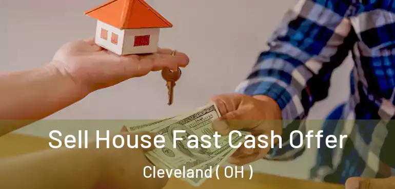  Sell House Fast Cash Offer Cleveland ( OH )