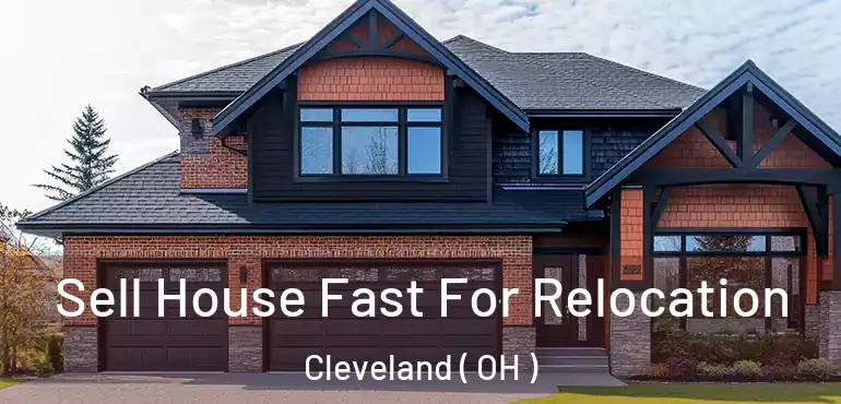  Sell House Fast For Relocation Cleveland ( OH )