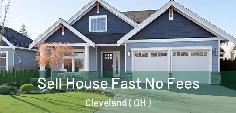  Sell House Fast No Fees Cleveland ( OH )