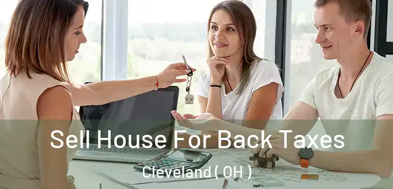  Sell House For Back Taxes Cleveland ( OH )