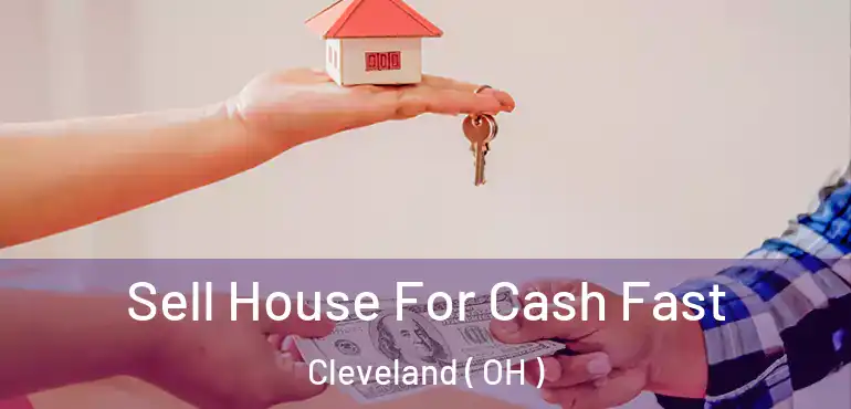  Sell House For Cash Fast Cleveland ( OH )