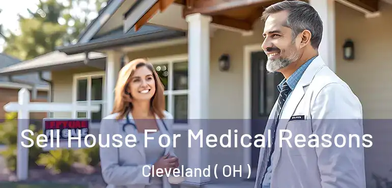  Sell House For Medical Reasons Cleveland ( OH )