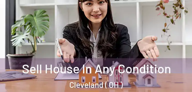  Sell House In Any Condition Cleveland ( OH )