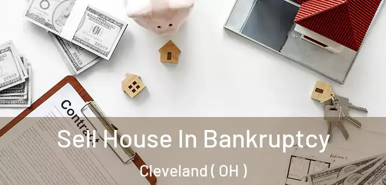  Sell House In Bankruptcy Cleveland ( OH )
