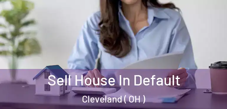  Sell House In Default Cleveland ( OH )
