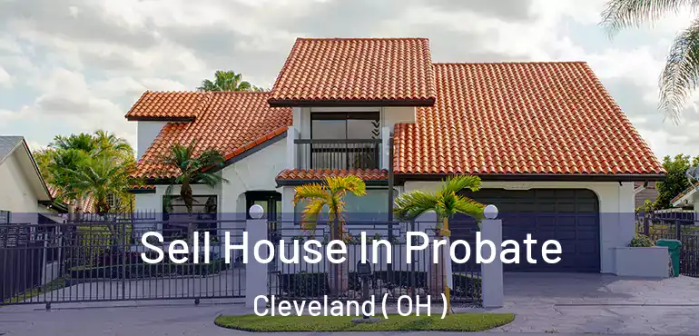  Sell House In Probate Cleveland ( OH )
