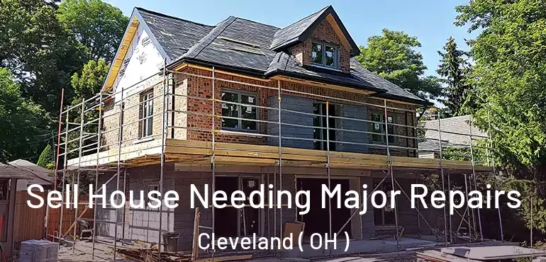  Sell House Needing Major Repairs Cleveland ( OH )