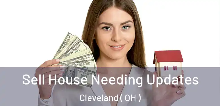  Sell House Needing Updates Cleveland ( OH )