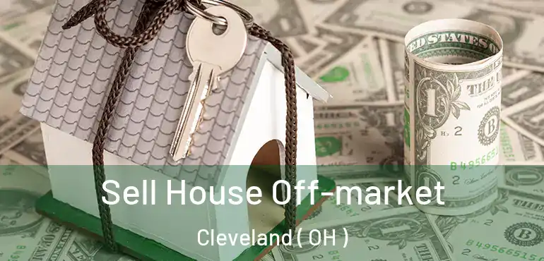  Sell House Off-market Cleveland ( OH )