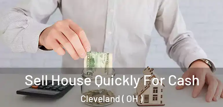  Sell House Quickly For Cash Cleveland ( OH )
