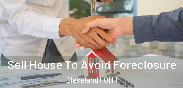  Sell House To Avoid Foreclosure Cleveland ( OH )