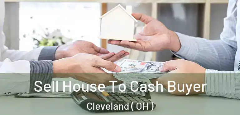  Sell House To Cash Buyer Cleveland ( OH )