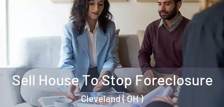  Sell House To Stop Foreclosure Cleveland ( OH )