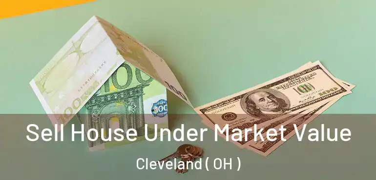  Sell House Under Market Value Cleveland ( OH )