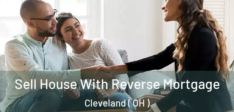  Sell House With Reverse Mortgage Cleveland ( OH )