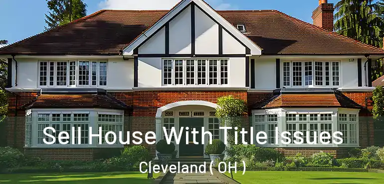  Sell House With Title Issues Cleveland ( OH )