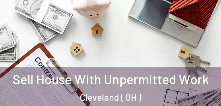  Sell House With Unpermitted Work Cleveland ( OH )