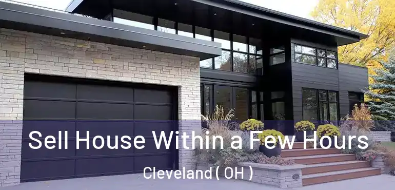  Sell House Within a Few Hours Cleveland ( OH )