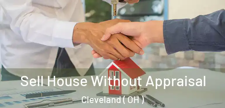  Sell House Without Appraisal Cleveland ( OH )
