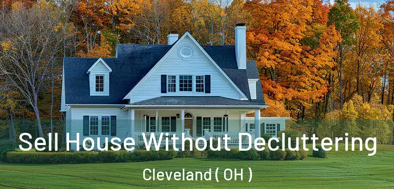 Sell House Without Decluttering Cleveland ( OH )