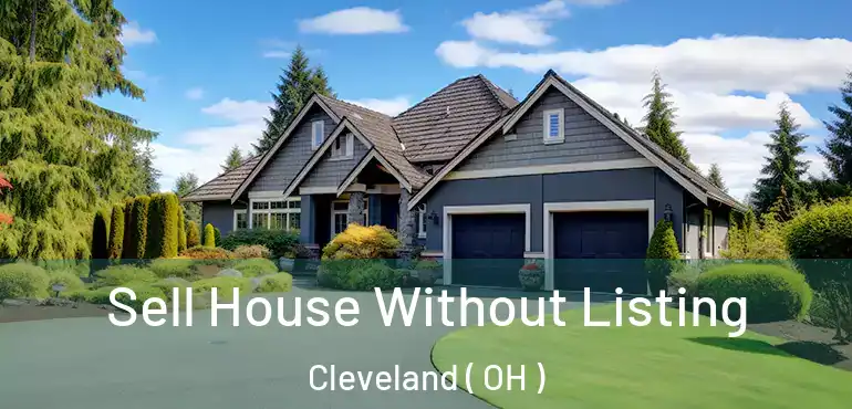  Sell House Without Listing Cleveland ( OH )