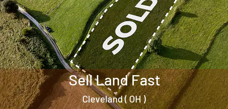  Sell Land Fast Cleveland ( OH )
