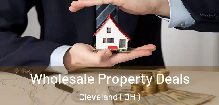  Wholesale Property Deals Cleveland ( OH )