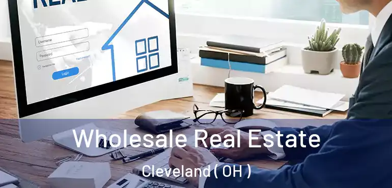 Wholesale Real Estate Cleveland ( OH )